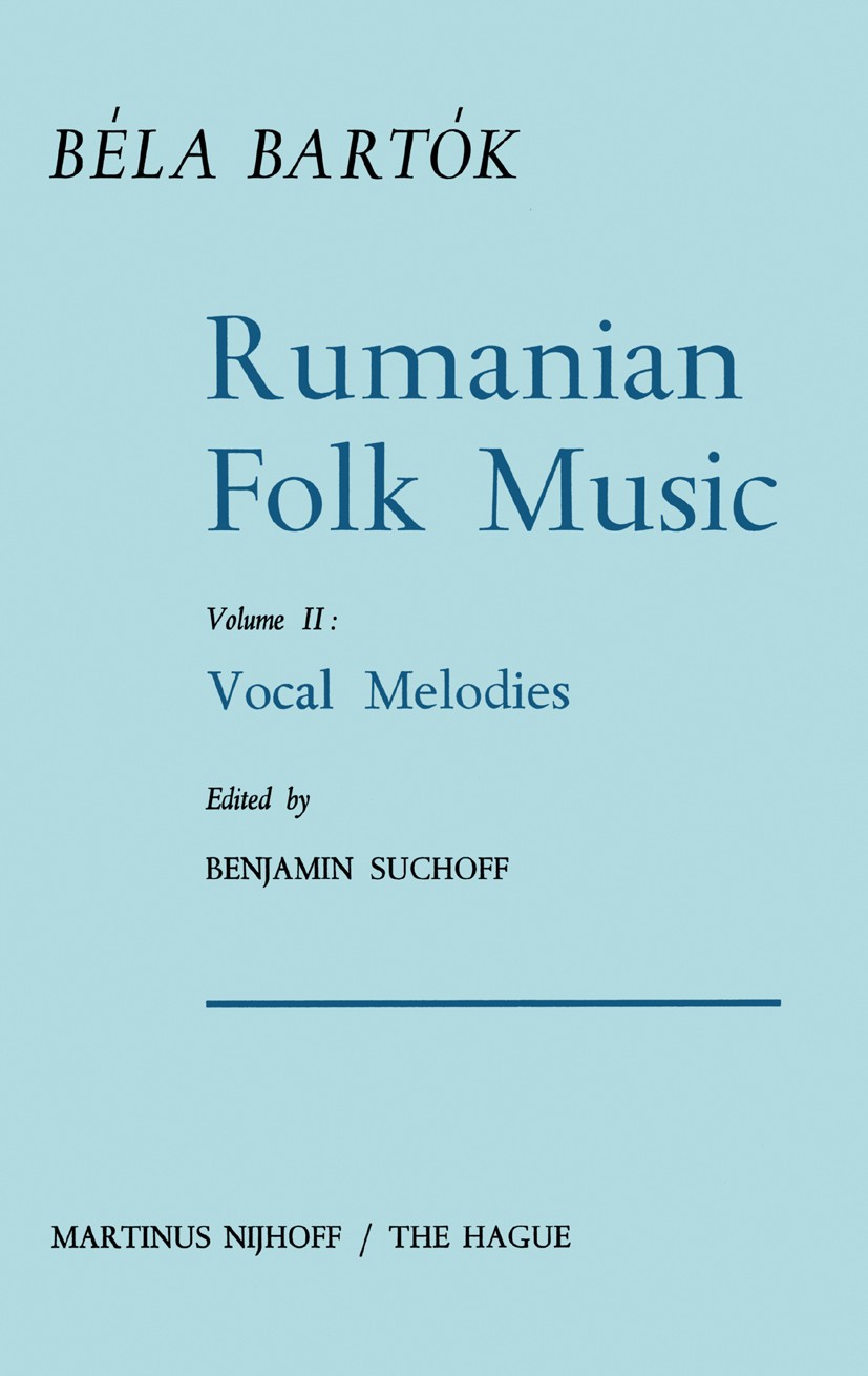Titlebook: Rumanian Folk Music; Vocal Melodies Bartók Béla Book 1967 Martinus Nijhoff, The Hague, Netherlands 1967 Romania.folk music.music.notation Titlebook: Rumanian Folk Music; Vocal Melodies Bartók Béla Book 1967 Martinus Nijhoff, The Hague, Netherlands 1967 Romania.folk music.music.notation
