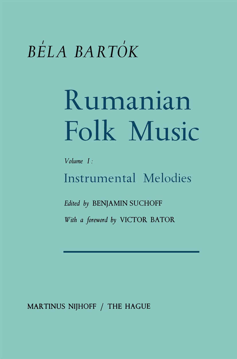 Titlebook: Rumanian Folk Music; Instrumental Melodie Béla Bartók,Benjamin Suchoff Book 1967 Martinus Nijhoff, The Hague, Netherlands 1967 Romania.danc Titlebook: Rumanian Folk Music; Instrumental Melodie Béla Bartók,Benjamin Suchoff Book 1967 Martinus Nijhoff, The Hague, Netherlands 1967 Romania.danc