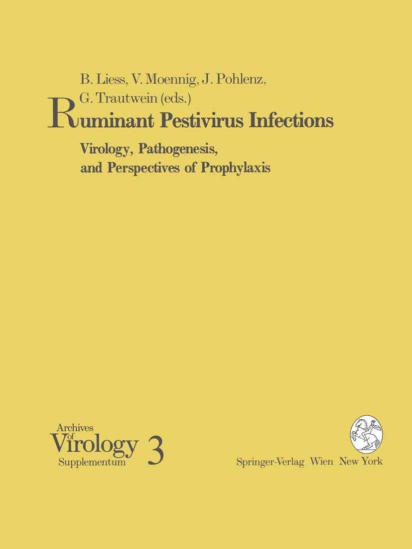 Titlebook: Ruminant Pestivirus Infections; Virology, Pathogenes B. Liess,V. Moennig,G. Trautwein Conference proceedings 1991 Springer-Verlag/Wien 1991 Titlebook: Ruminant Pestivirus Infections; Virology, Pathogenes B. Liess,V. Moennig,G. Trautwein Conference proceedings 1991 Springer-Verlag/Wien 1991