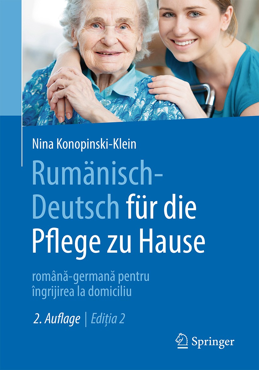 Titlebook: Rumänisch-Deutsch für die Pflege zu Hause; română-germană pentr Nina Konopinski-Klein Book 20202nd edition Springer-Verlag GmbH Deutschland Titlebook: Rumänisch-Deutsch für die Pflege zu Hause; română-germană pentr Nina Konopinski-Klein Book 20202nd edition Springer-Verlag GmbH Deutschland