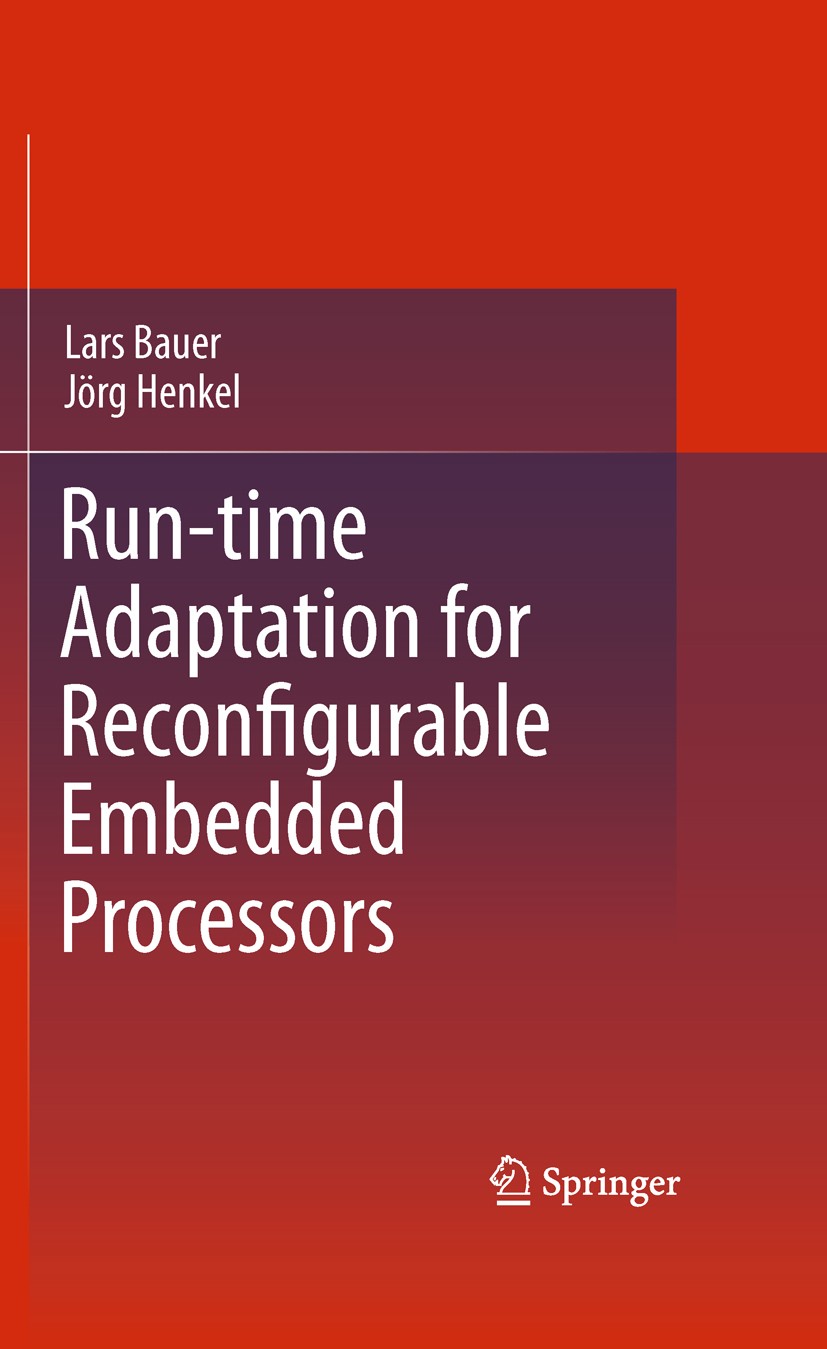 Titlebook: Run-time Adaptation for Reconfigurable Embedded Processors; Lars Bauer,Jörg Henkel Book 2011 Springer Science+Business Media, LLC 2011 ASI Titlebook: Run-time Adaptation for Reconfigurable Embedded Processors; Lars Bauer,Jörg Henkel Book 2011 Springer Science+Business Media, LLC 2011 ASI