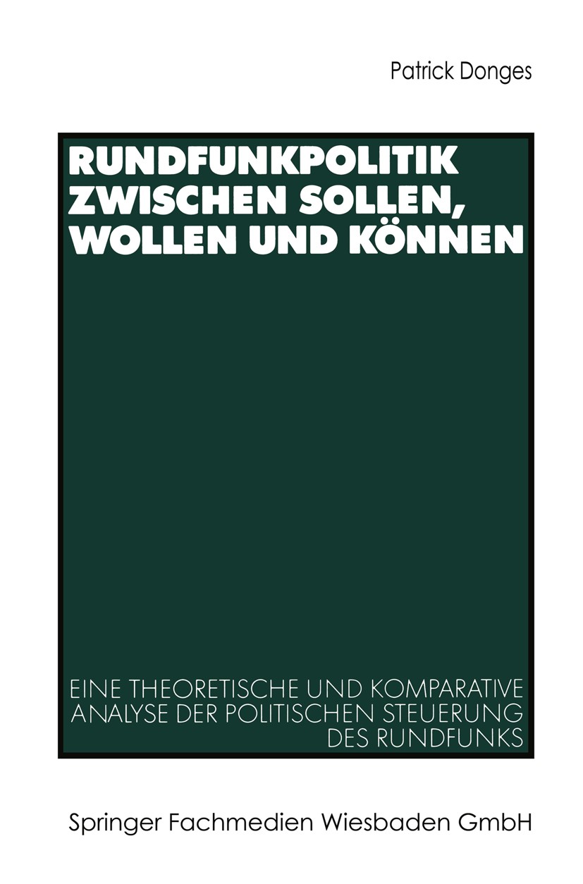 Titlebook: Rundfunkpolitik zwischen Sollen, Wollen und Können; Eine theoretische un Patrick Donges Book 2002 Springer Fachmedien Wiesbaden 2002 Arbeit Titlebook: Rundfunkpolitik zwischen Sollen, Wollen und Können; Eine theoretische un Patrick Donges Book 2002 Springer Fachmedien Wiesbaden 2002 Arbeit