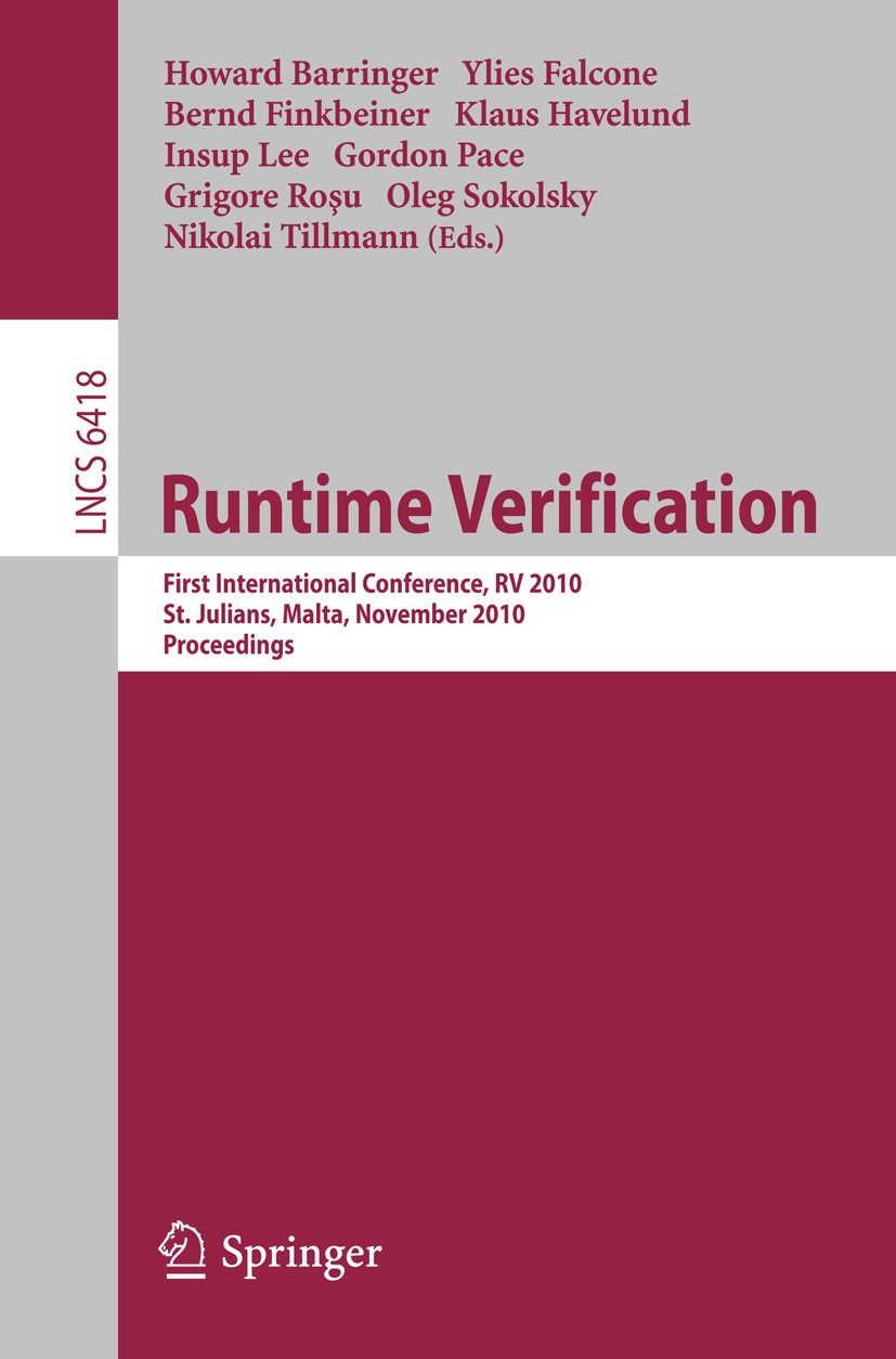 Titlebook: Runtime Verification; First International Howard Barringer,Ylies Falcone,Nikolai Tillmann Conference proceedings 2010 Springer Berlin Heid Titlebook: Runtime Verification; First International Howard Barringer,Ylies Falcone,Nikolai Tillmann Conference proceedings 2010 Springer Berlin Heid