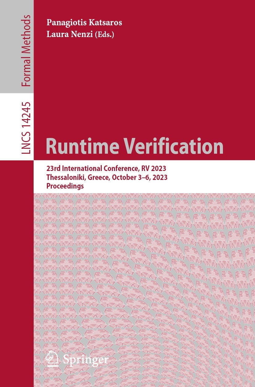 Titlebook: Runtime Verification; 23rd International C Panagiotis Katsaros,Laura Nenzi Conference proceedings 2023 The Editor(s) (if applicable) and Th Titlebook: Runtime Verification; 23rd International C Panagiotis Katsaros,Laura Nenzi Conference proceedings 2023 The Editor(s) (if applicable) and Th