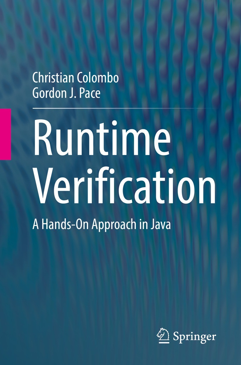 Titlebook: Runtime Verification; A Hands-On Approach Christian Colombo,Gordon J. Pace Textbook 2022 Springer Nature Switzerland AG 2022 Aspect-Orient Titlebook: Runtime Verification; A Hands-On Approach Christian Colombo,Gordon J. Pace Textbook 2022 Springer Nature Switzerland AG 2022 Aspect-Orient