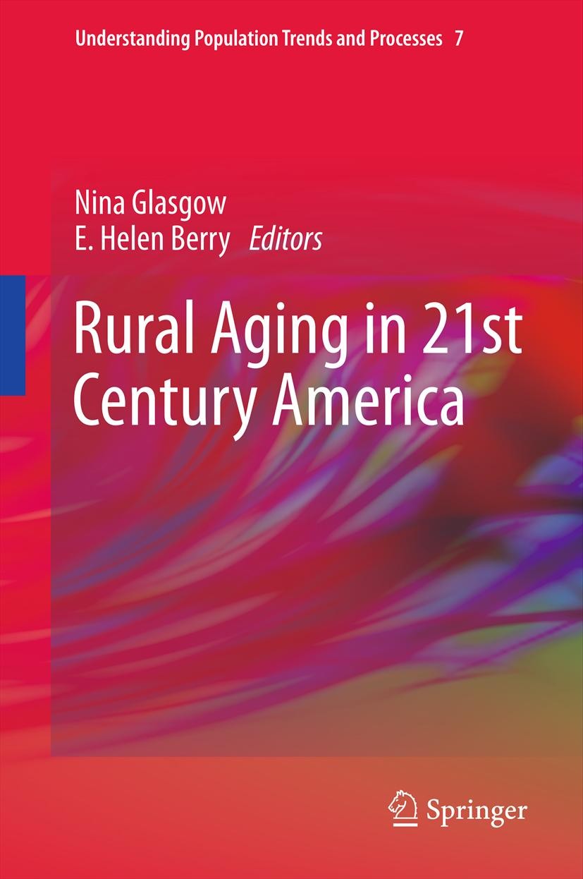 Titlebook: Rural Aging in 21st Century America; Nina Glasgow,E. Helen Berry Book 2013 Springer Science+Business Media Dordrecht. 2013 Aging and econo Titlebook: Rural Aging in 21st Century America; Nina Glasgow,E. Helen Berry Book 2013 Springer Science+Business Media Dordrecht. 2013 Aging and econo