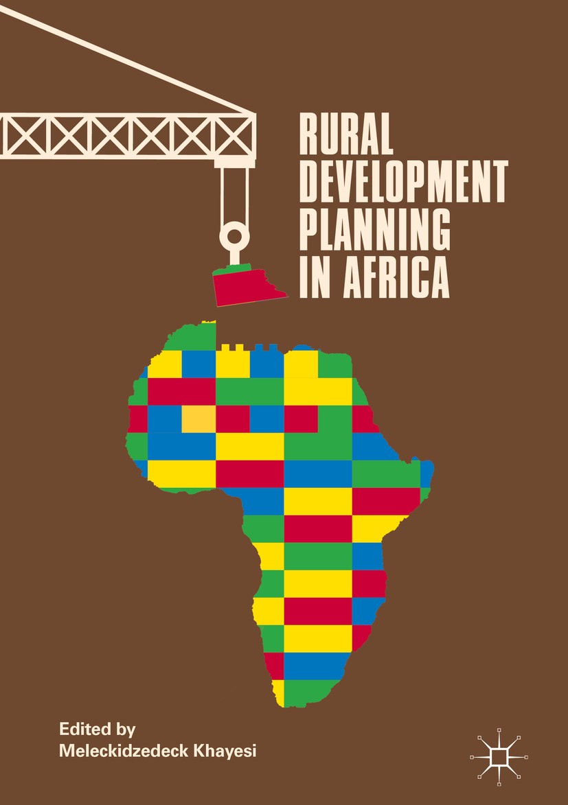 Titlebook: Rural Development Planning in Africa; Meleckidzedeck Khayesi Book 2018 The Editor(s) (if applicable) and The Author(s) 2018 Natural Resour Titlebook: Rural Development Planning in Africa; Meleckidzedeck Khayesi Book 2018 The Editor(s) (if applicable) and The Author(s) 2018 Natural Resour