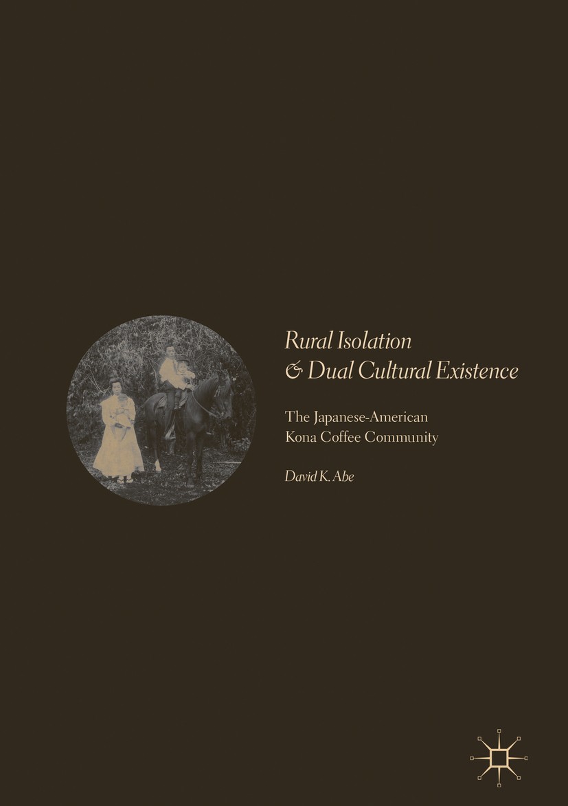 Titlebook: Rural Isolation and Dual Cultural Existence; The Japanese-America David K. Abe Book 2017 The Editor(s) (if applicable) and The Author(s) 20 Titlebook: Rural Isolation and Dual Cultural Existence; The Japanese-America David K. Abe Book 2017 The Editor(s) (if applicable) and The Author(s) 20
