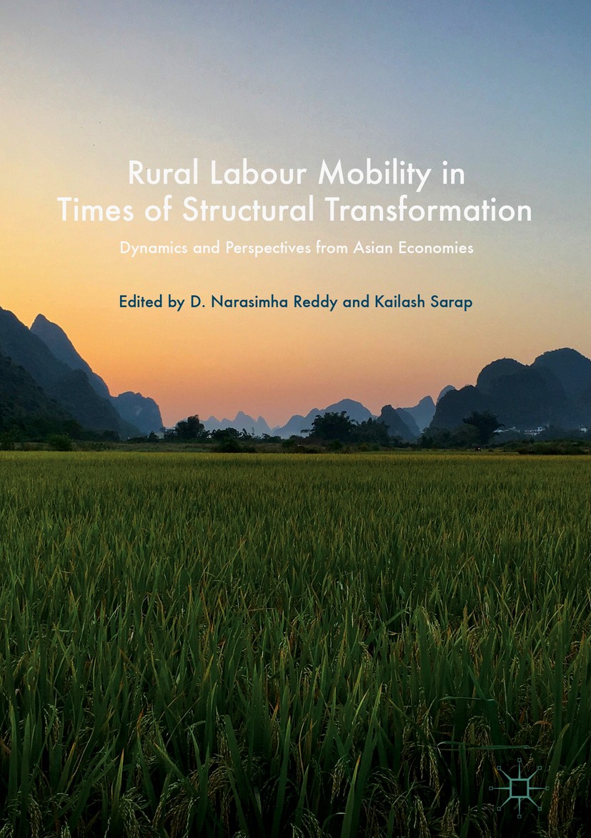 Titlebook: Rural Labour Mobility in Times of Structural Transformation; Dynamics and Perspec D. Narasimha Reddy,Kailash Sarap Book 2017 The Editor(s) Titlebook: Rural Labour Mobility in Times of Structural Transformation; Dynamics and Perspec D. Narasimha Reddy,Kailash Sarap Book 2017 The Editor(s)