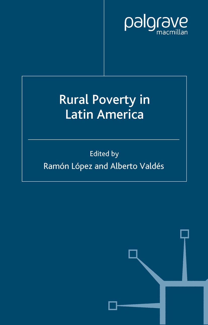 Titlebook: Rural Poverty in Latin America; Ramón López (Professor),Alberto Valdés (Agricultur Book 2000 Palgrave Macmillan, a division of Macmillan P Titlebook: Rural Poverty in Latin America; Ramón López (Professor),Alberto Valdés (Agricultur Book 2000 Palgrave Macmillan, a division of Macmillan P