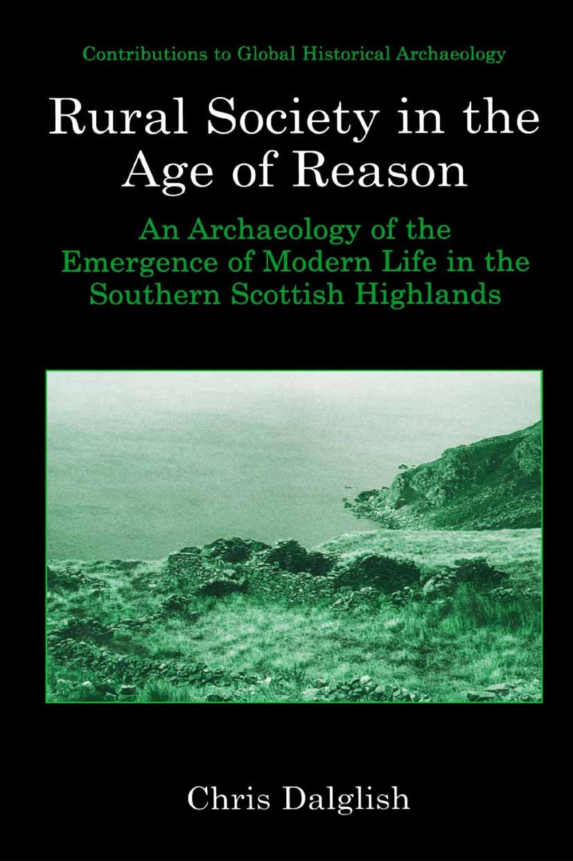 Titlebook: Rural Society in the Age of Reason; An Archaeology of th Chris Dalglish Book 2003 Springer-Verlag US 2003 ethnology.historical archaeology. Titlebook: Rural Society in the Age of Reason; An Archaeology of th Chris Dalglish Book 2003 Springer-Verlag US 2003 ethnology.historical archaeology.