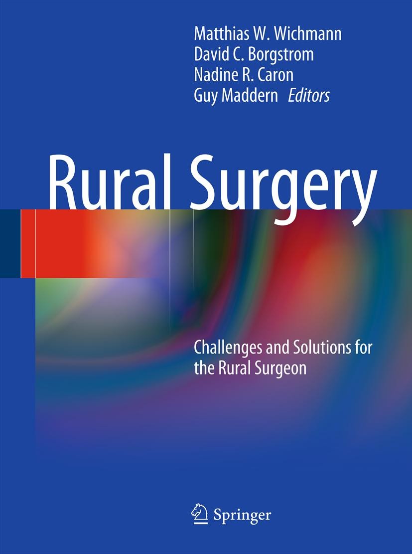 Titlebook: Rural Surgery; Challenges and Solut Matthias Wichmann,David C. Borgstrom,Guy Maddern Book 2011 The Editor(s) (if applicable) and The Author Titlebook: Rural Surgery; Challenges and Solut Matthias Wichmann,David C. Borgstrom,Guy Maddern Book 2011 The Editor(s) (if applicable) and The Author