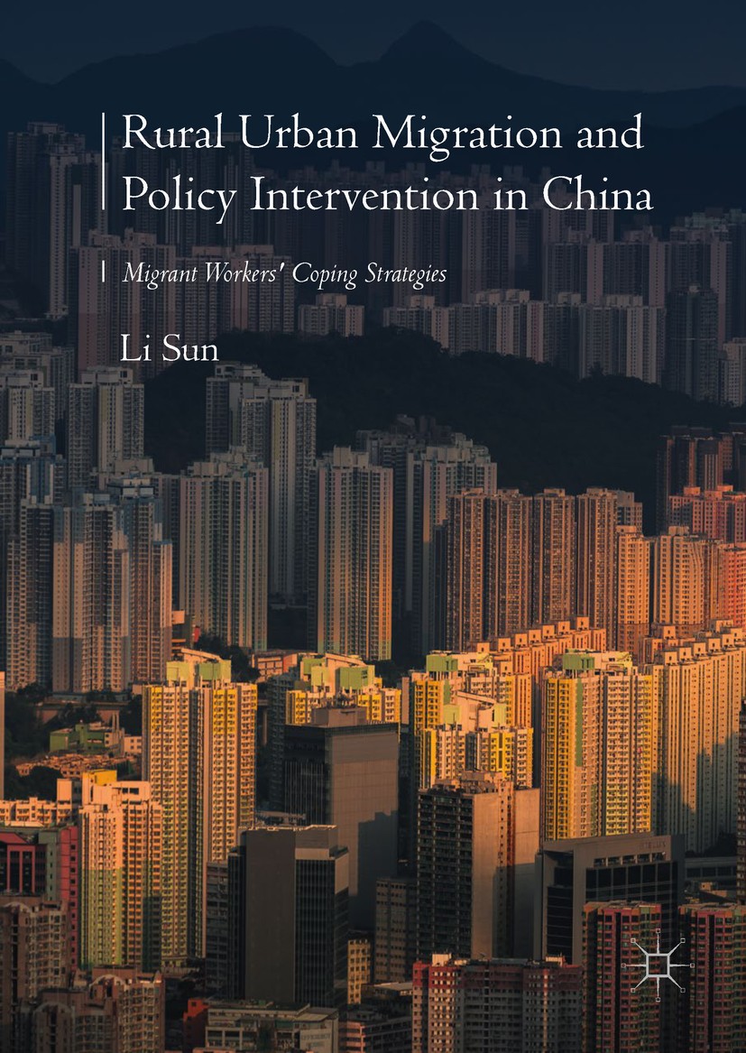 Titlebook: Rural Urban Migration and Policy Intervention in China; Migrant Workers‘ Cop Li Sun Book 2019 The Editor(s) (if applicable) and The Author( Titlebook: Rural Urban Migration and Policy Intervention in China; Migrant Workers‘ Cop Li Sun Book 2019 The Editor(s) (if applicable) and The Author(
