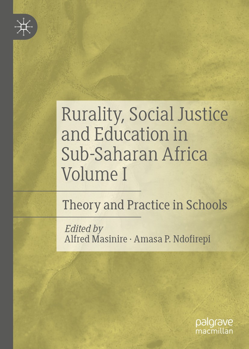 Titlebook: Rurality, Social Justice and Education in Sub-Saharan Africa Volume I; Theory and Practice Alfred Masinire,Amasa P. Ndofirepi Book 2020 Th Titlebook: Rurality, Social Justice and Education in Sub-Saharan Africa Volume I; Theory and Practice Alfred Masinire,Amasa P. Ndofirepi Book 2020 Th