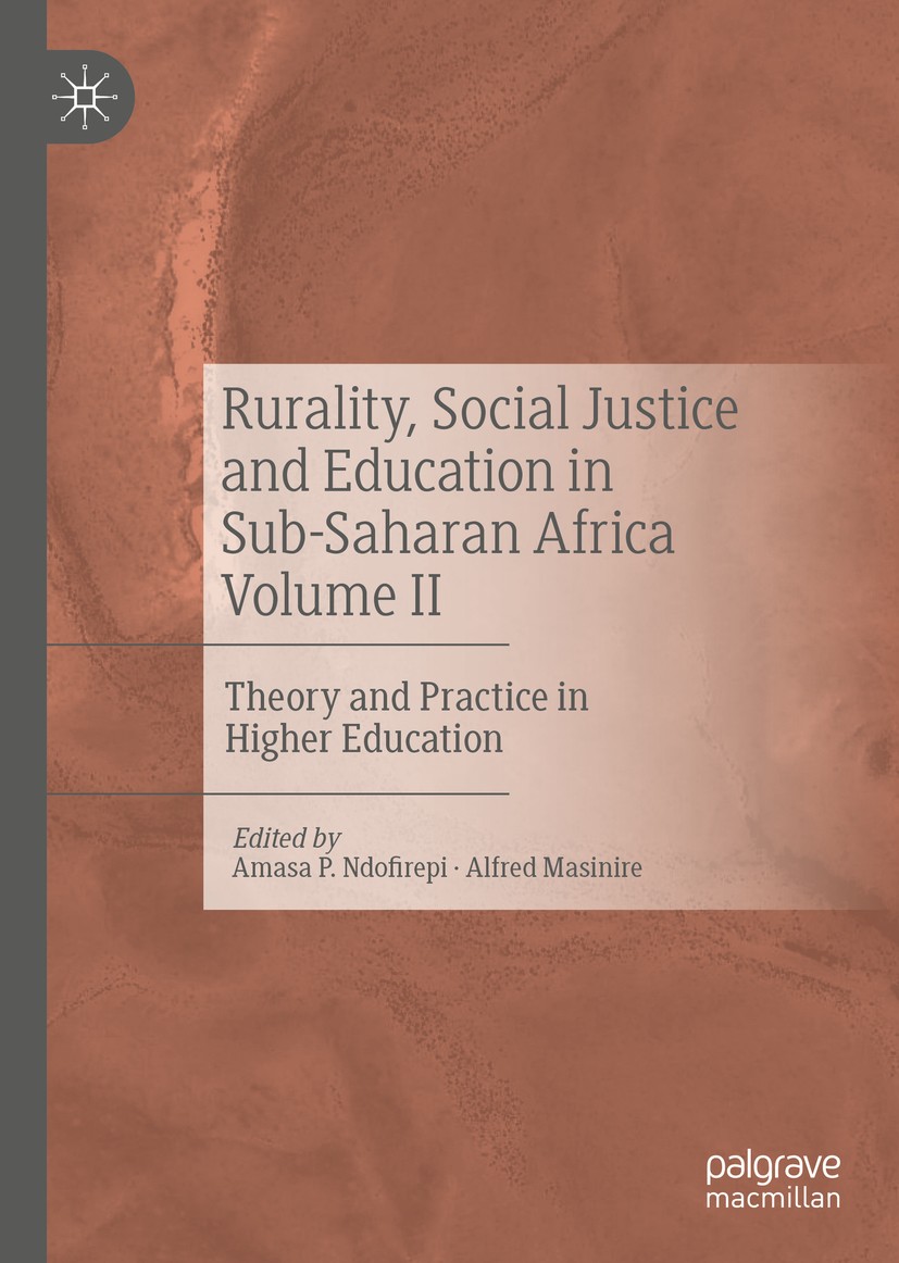 Titlebook: Rurality, Social Justice and Education in Sub-Saharan Africa Volume II; Theory and Practice Amasa P. Ndofirepi,Alfred Masinire Book 2020 T Titlebook: Rurality, Social Justice and Education in Sub-Saharan Africa Volume II; Theory and Practice Amasa P. Ndofirepi,Alfred Masinire Book 2020 T