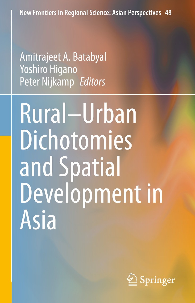 Titlebook: Rural–Urban Dichotomies and Spatial Development in Asia; Amitrajeet A. Batabyal,Yoshiro Higano,Peter Nijkam Book 2021 The Editor(s) (if ap Titlebook: Rural–Urban Dichotomies and Spatial Development in Asia; Amitrajeet A. Batabyal,Yoshiro Higano,Peter Nijkam Book 2021 The Editor(s) (if ap