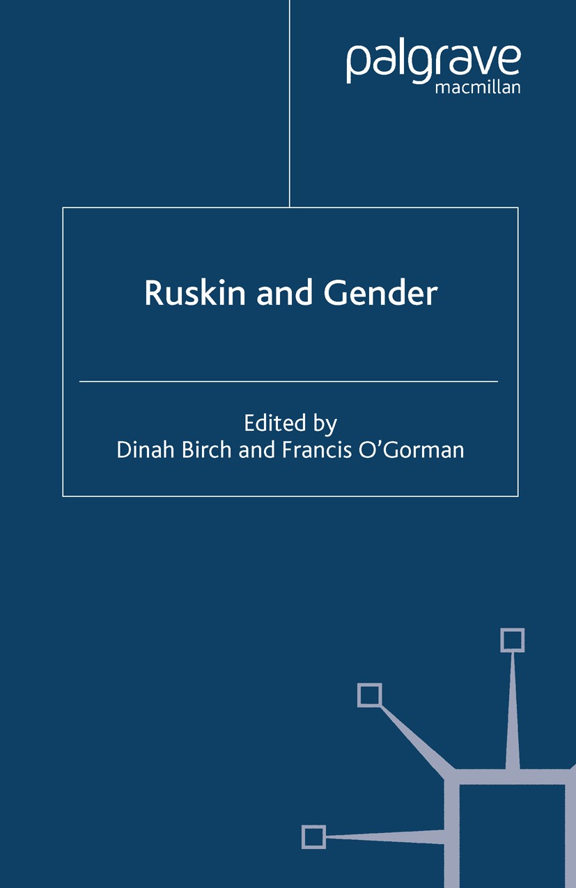 Titlebook: Ruskin and Gender; Dinah Birch (Stirling Boyd Fellow and Tutor in Eng Book 2002 Palgrave Macmillan, a division of Macmillan Publishers Lim Titlebook: Ruskin and Gender; Dinah Birch (Stirling Boyd Fellow and Tutor in Eng Book 2002 Palgrave Macmillan, a division of Macmillan Publishers Lim