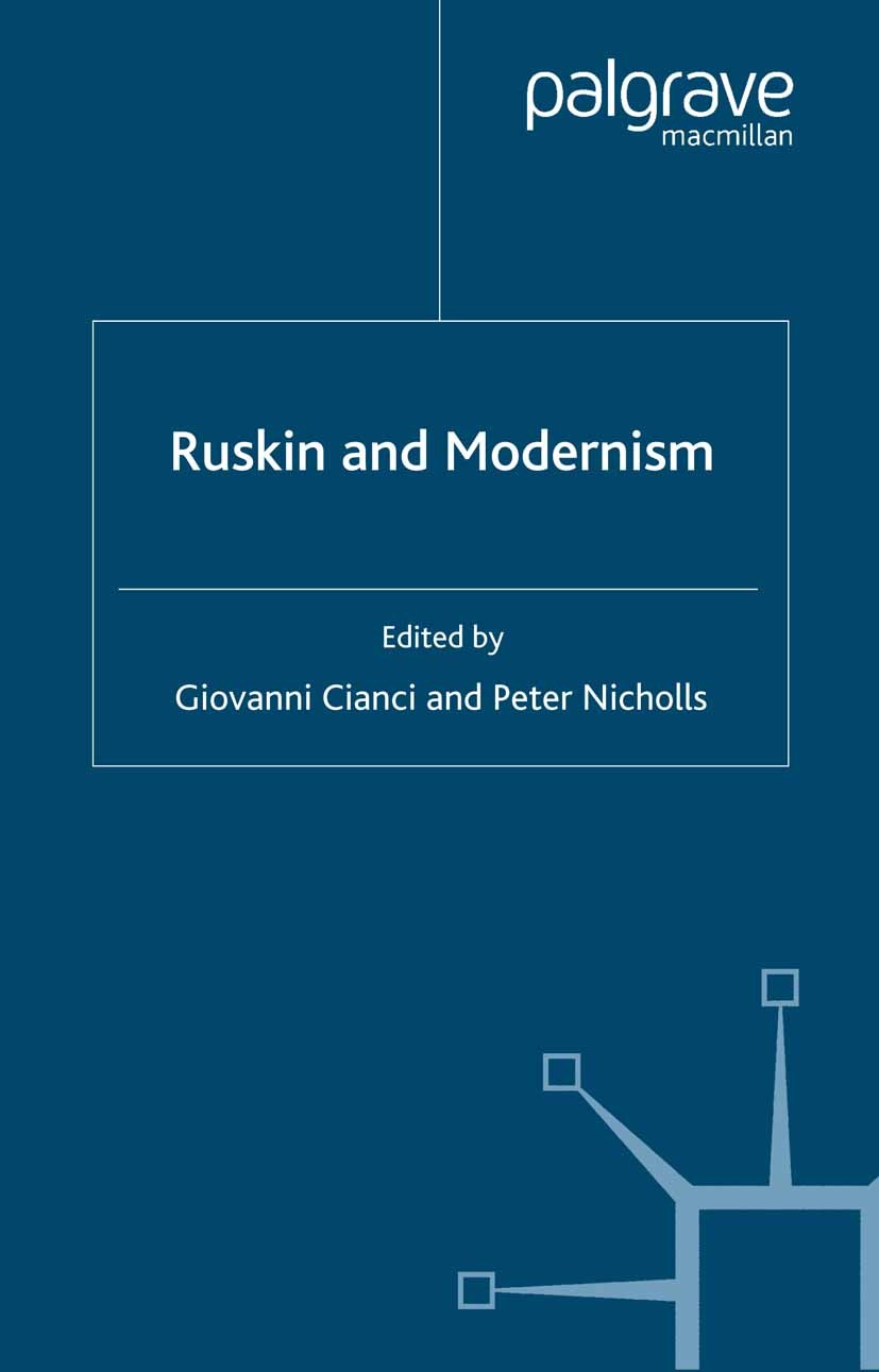 Titlebook: Ruskin and Modernism; Giovanni Cianci (Professor of English),Peter Nicho Book 2001 Palgrave Macmillan, a division of Macmillan Publishers Titlebook: Ruskin and Modernism; Giovanni Cianci (Professor of English),Peter Nicho Book 2001 Palgrave Macmillan, a division of Macmillan Publishers