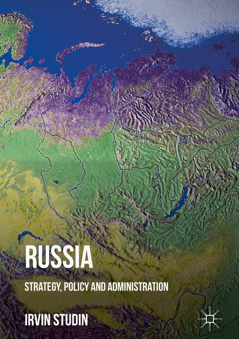 Titlebook: Russia; Strategy, Policy and Irvin Studin Book 2018 The Editor(s) (if applicable) and The Author(s) 2018 Russian public policy.Russian publ Titlebook: Russia; Strategy, Policy and Irvin Studin Book 2018 The Editor(s) (if applicable) and The Author(s) 2018 Russian public policy.Russian publ