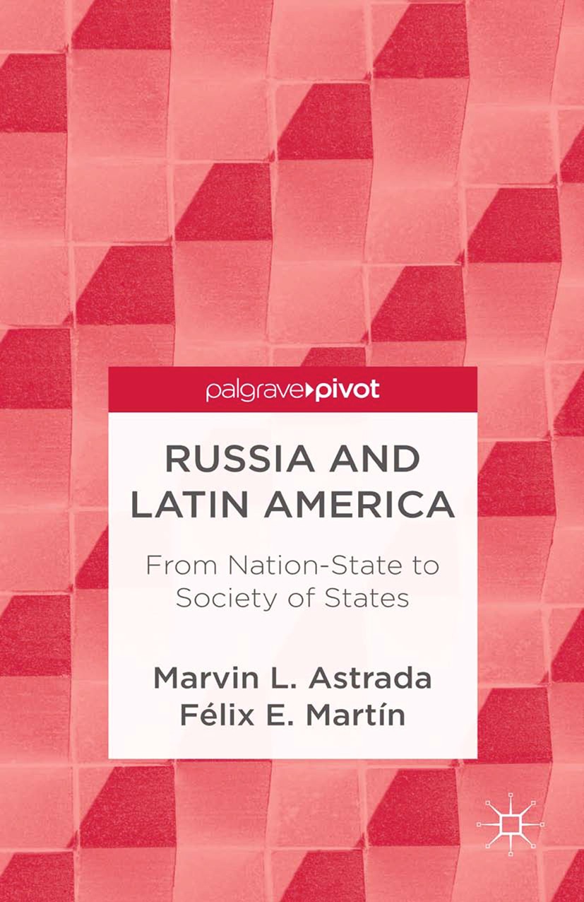 Titlebook: Russia and Latin America; From Nation-State to Marvin L. Astrada,Félix E. Martín Book 2013 Palgrave Macmillan, a division of Nature America Titlebook: Russia and Latin America; From Nation-State to Marvin L. Astrada,Félix E. Martín Book 2013 Palgrave Macmillan, a division of Nature America