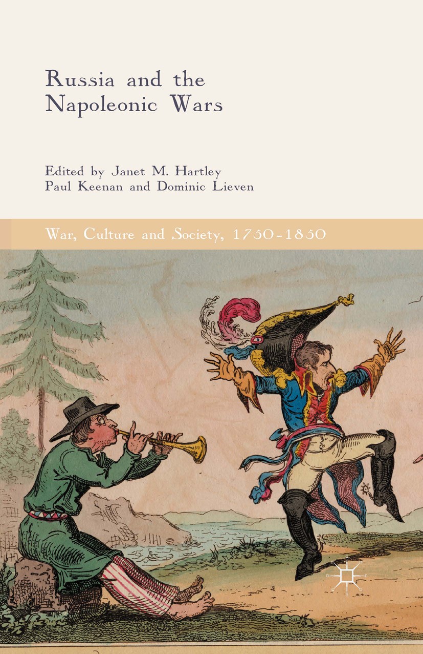 Titlebook: Russia and the Napoleonic Wars; Janet M. Hartley,Paul Keenan,Dominic Lieven Book 2015 The Editor(s) 2015 Russia.Napoleonic Wars.Alexander Titlebook: Russia and the Napoleonic Wars; Janet M. Hartley,Paul Keenan,Dominic Lieven Book 2015 The Editor(s) 2015 Russia.Napoleonic Wars.Alexander