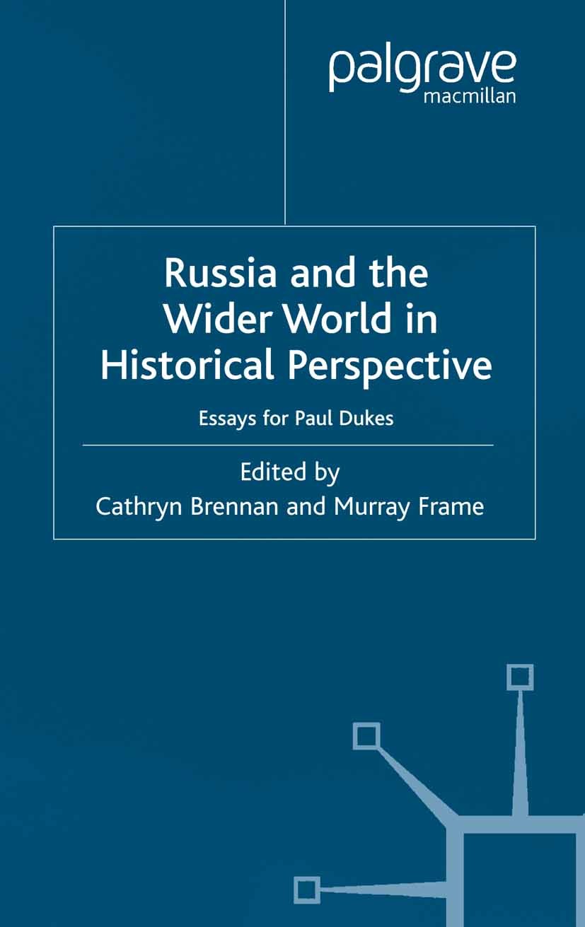 Titlebook: Russia and the Wider World in Historical Perspective; Essays for Paul Duke Cathryn Brennan,Murray Frame (Lecturer in History) Book 2000 Pal Titlebook: Russia and the Wider World in Historical Perspective; Essays for Paul Duke Cathryn Brennan,Murray Frame (Lecturer in History) Book 2000 Pal