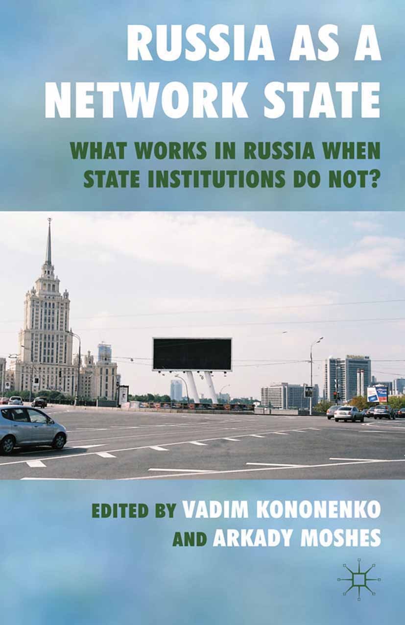 Titlebook: Russia as a Network State; What Works in Russia Vadim Kononenko (Research Fellow),Arkady Moshes (P Book 2011 Palgrave Macmillan, a division Titlebook: Russia as a Network State; What Works in Russia Vadim Kononenko (Research Fellow),Arkady Moshes (P Book 2011 Palgrave Macmillan, a division