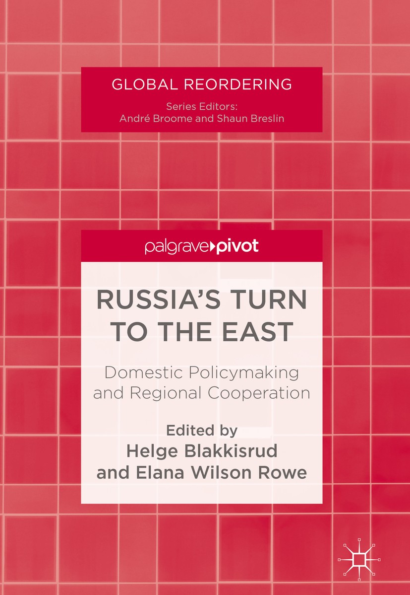 Titlebook: Russia‘s Turn to the East; Domestic Policymakin Helge Blakkisrud,Elana Wilson Rowe Book‘‘‘‘‘‘‘‘ 2018 The Editor(s) (if applicable) and The Titlebook: Russia‘s Turn to the East; Domestic Policymakin Helge Blakkisrud,Elana Wilson Rowe Book‘‘‘‘‘‘‘‘ 2018 The Editor(s) (if applicable) and The
