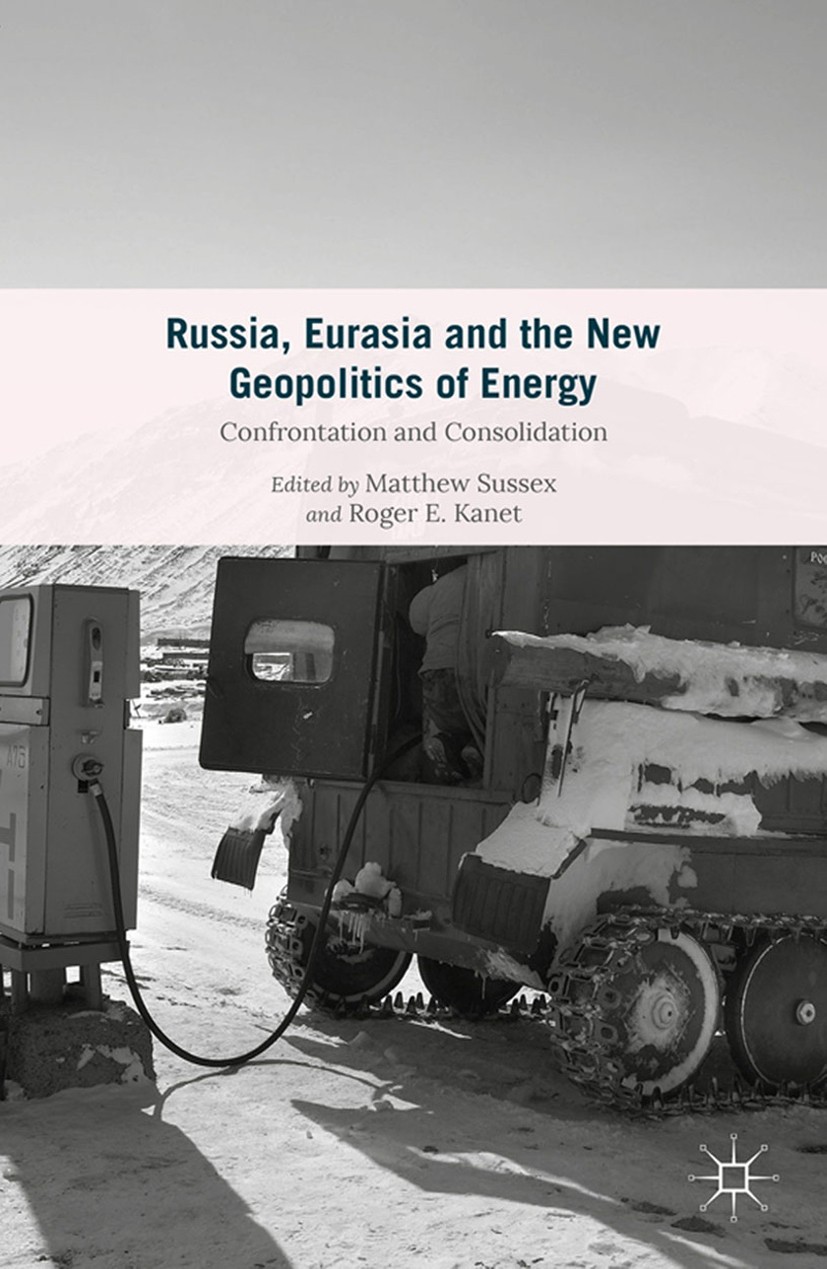 Titlebook: Russia, Eurasia and the New Geopolitics of Energy; Confrontation and Co Matthew Sussex (Head of Politics and International Book 2015 The Ed Titlebook: Russia, Eurasia and the New Geopolitics of Energy; Confrontation and Co Matthew Sussex (Head of Politics and International Book 2015 The Ed