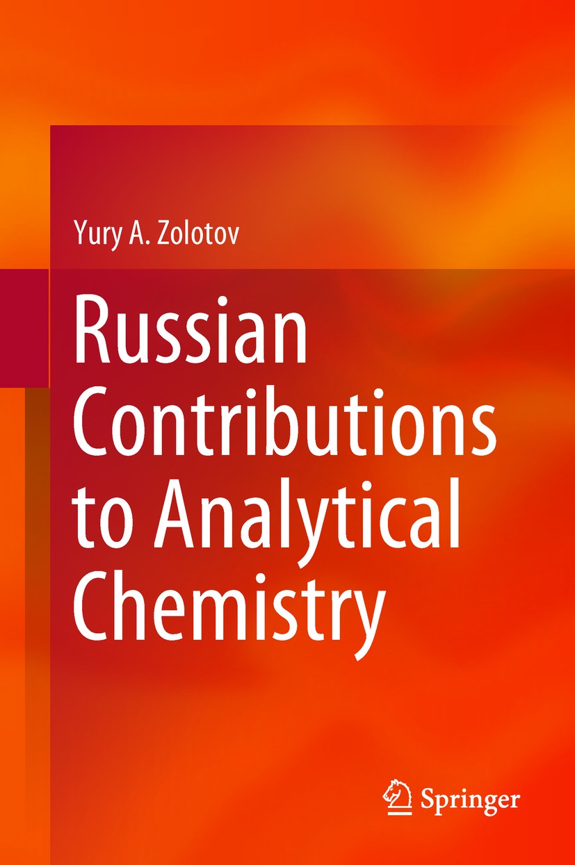 Titlebook: Russian Contributions to Analytical Chemistry; Yury A. Zolotov Book 2018 Springer Nature Switzerland AG 2018 History of analytical chemist Titlebook: Russian Contributions to Analytical Chemistry; Yury A. Zolotov Book 2018 Springer Nature Switzerland AG 2018 History of analytical chemist