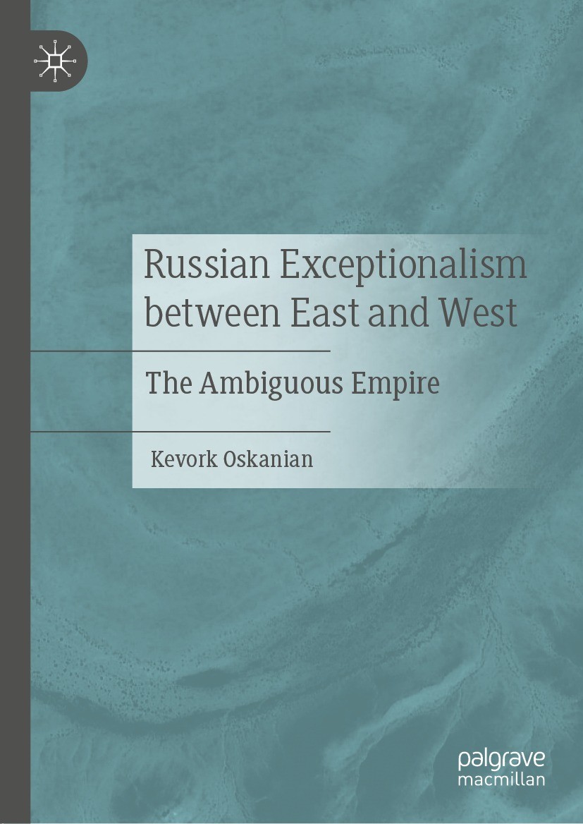Titlebook: Russian Exceptionalism between East and West; The Ambiguous Empire Kevork Oskanian Book 2021 The Editor(s) (if applicable) and The Author(s Titlebook: Russian Exceptionalism between East and West; The Ambiguous Empire Kevork Oskanian Book 2021 The Editor(s) (if applicable) and The Author(s