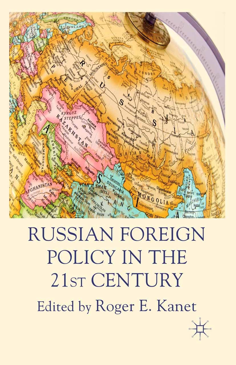 Titlebook: Russian Foreign Policy in the 21st Century; Roger E. Kanet (Professor) Book 2011 Palgrave Macmillan, a division of Macmillan Publishers Li Titlebook: Russian Foreign Policy in the 21st Century; Roger E. Kanet (Professor) Book 2011 Palgrave Macmillan, a division of Macmillan Publishers Li