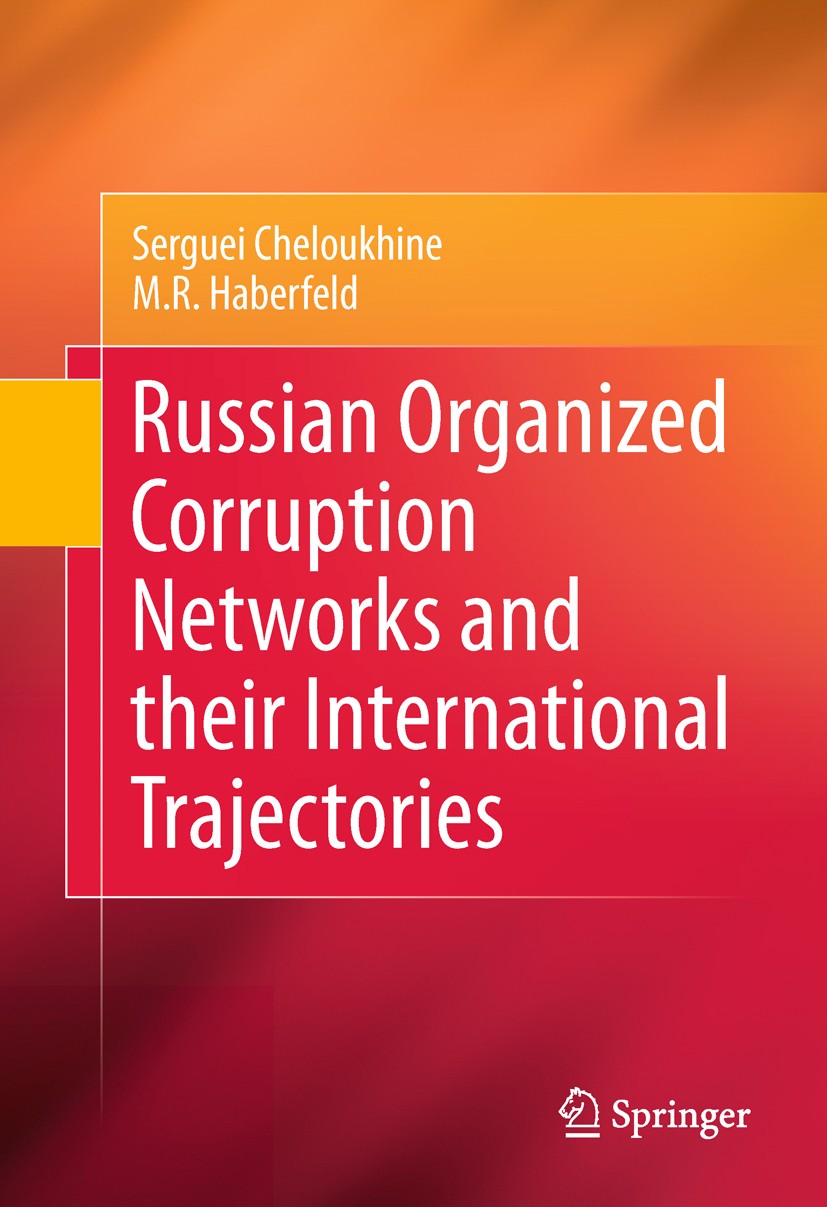 Titlebook: Russian Organized Corruption Networks and their International Trajectories; Serguei Cheloukhine,M.R. Haberfeld Book 2011 Springer-Verlag N Titlebook: Russian Organized Corruption Networks and their International Trajectories; Serguei Cheloukhine,M.R. Haberfeld Book 2011 Springer-Verlag N