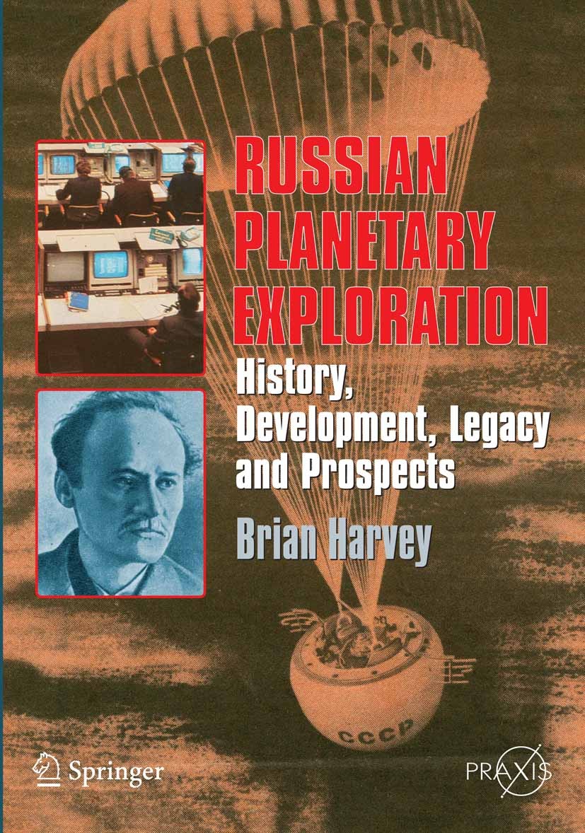 Titlebook: Russian Planetary Exploration; History, Development Brian Harvey Book 2007 Springer-Verlag New York 2007 ISS.Mir.USSR.development.engineeri Titlebook: Russian Planetary Exploration; History, Development Brian Harvey Book 2007 Springer-Verlag New York 2007 ISS.Mir.USSR.development.engineeri