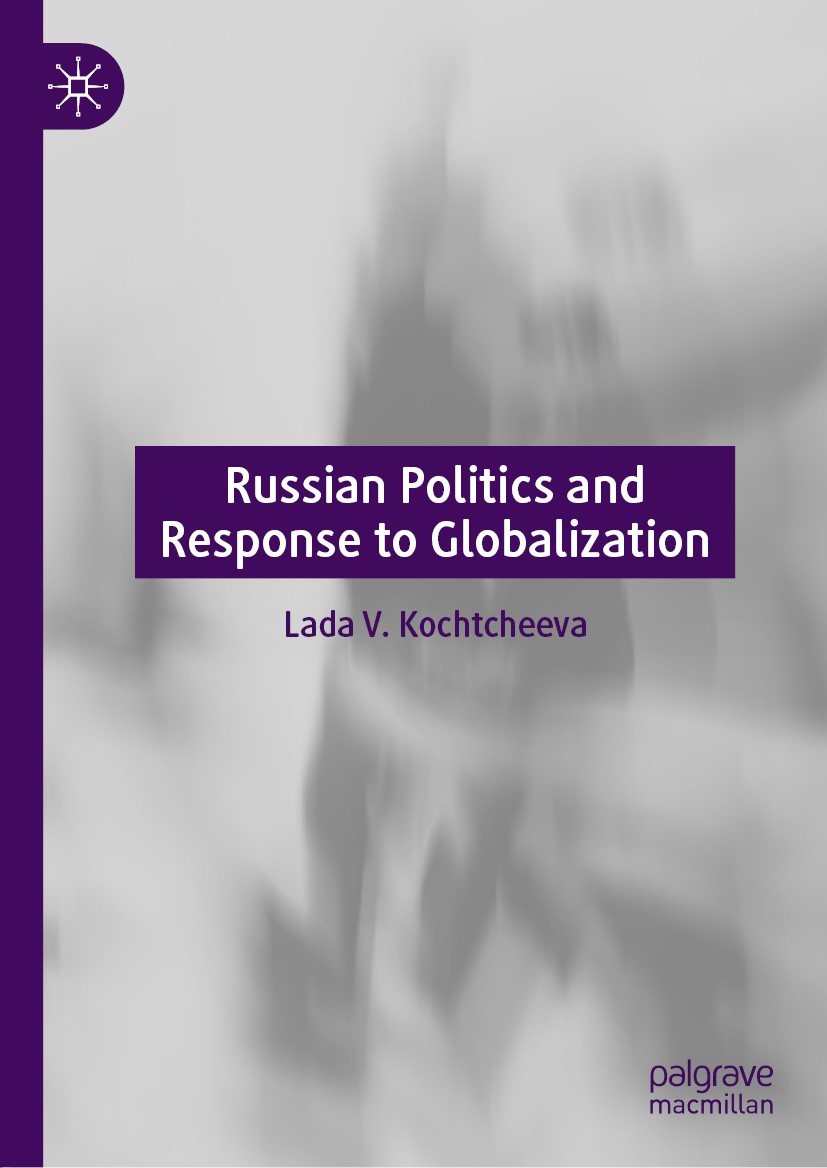 Titlebook: Russian Politics and Response to Globalization; Lada V. Kochtcheeva Book 2020 The Editor(s) (if applicable) and The Author(s), under exclu Titlebook: Russian Politics and Response to Globalization; Lada V. Kochtcheeva Book 2020 The Editor(s) (if applicable) and The Author(s), under exclu