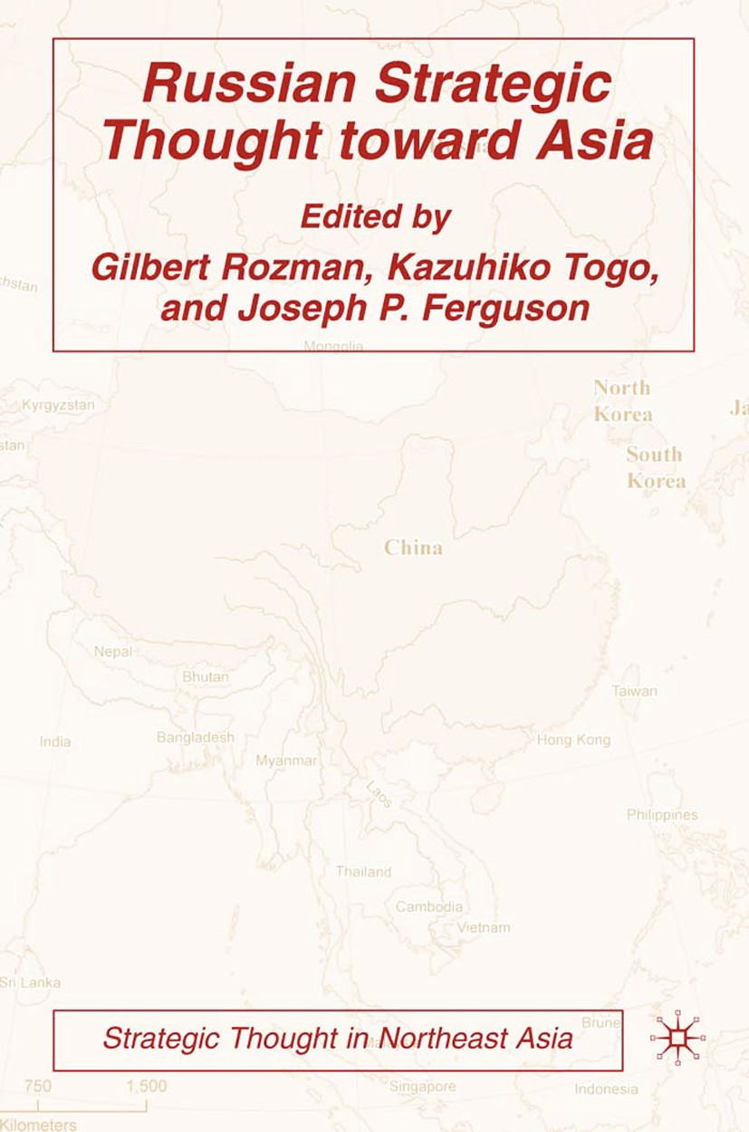 Titlebook: Russian Strategic Thought toward Asia; Gilbert Rozman,Kazuhiko Togo,Joseph P. Ferguson Book 2006 Gilbert Rozman, Kazuhiko Togo, and Joseph Titlebook: Russian Strategic Thought toward Asia; Gilbert Rozman,Kazuhiko Togo,Joseph P. Ferguson Book 2006 Gilbert Rozman, Kazuhiko Togo, and Joseph