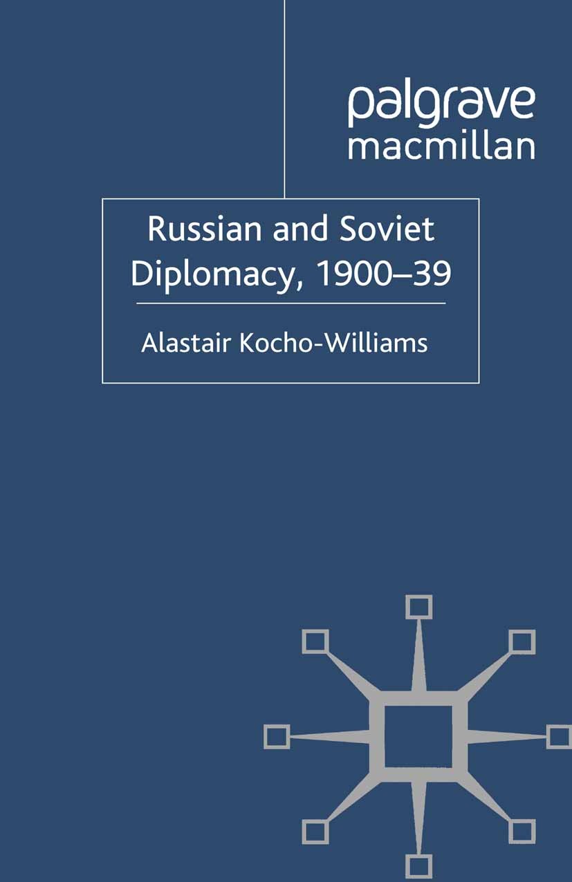 Titlebook: Russian and Soviet Diplomacy, 1900-39; Alastair Kocho-Williams Book 2012 Palgrave Macmillan, a division of Macmillan Publishers Limited 20 Titlebook: Russian and Soviet Diplomacy, 1900-39; Alastair Kocho-Williams Book 2012 Palgrave Macmillan, a division of Macmillan Publishers Limited 20