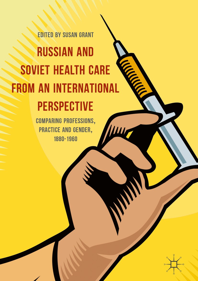 Titlebook: Russian and Soviet Health Care from an International Perspective; Comparing Profession Susan Grant Book 2017 The Editor(s) (if applicable) Titlebook: Russian and Soviet Health Care from an International Perspective; Comparing Profession Susan Grant Book 2017 The Editor(s) (if applicable)