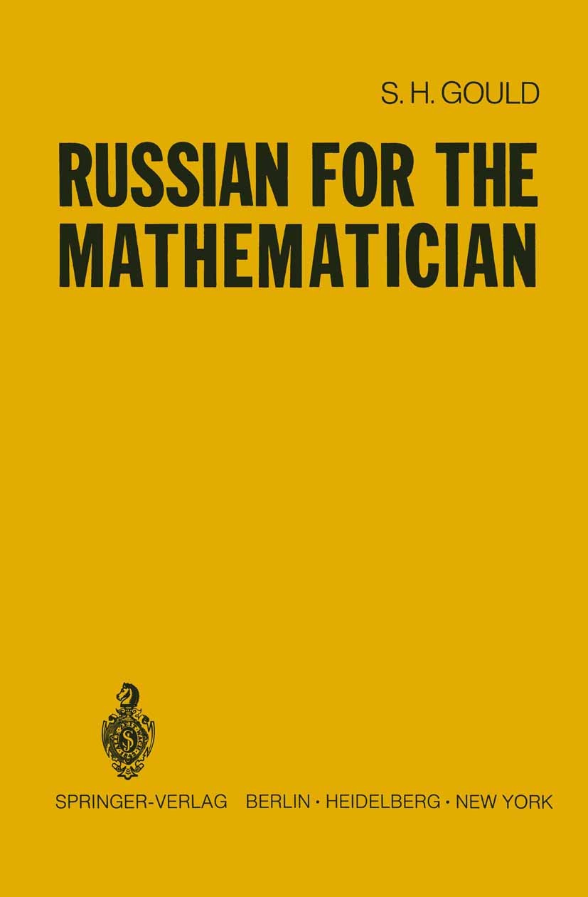 Titlebook: Russian for the Mathematician; S. H. Gould Book 1972 Springer-Verlag New York Inc. 1972 Arithmetic.Finite.Mathematik.Morphism.Russisch /Wö Titlebook: Russian for the Mathematician; S. H. Gould Book 1972 Springer-Verlag New York Inc. 1972 Arithmetic.Finite.Mathematik.Morphism.Russisch /Wö