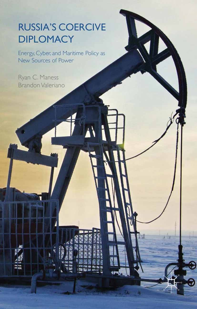 Titlebook: Russia‘s Coercive Diplomacy; Energy, Cyber, and M Ryan C. Maness,Brandon Valeriano Book 2015 The Editor(s) (if applicable) and The Author(s Titlebook: Russia‘s Coercive Diplomacy; Energy, Cyber, and M Ryan C. Maness,Brandon Valeriano Book 2015 The Editor(s) (if applicable) and The Author(s