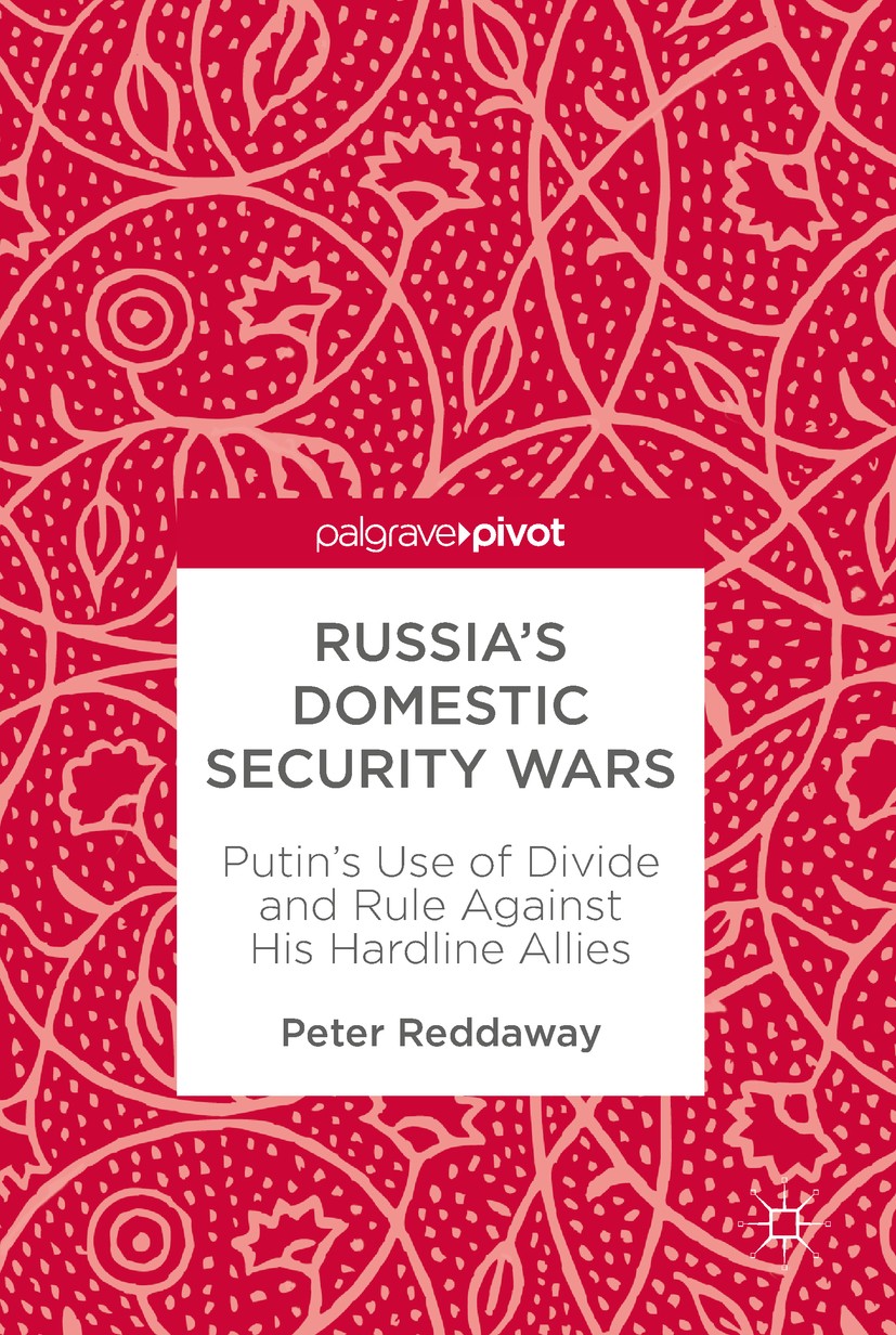 Titlebook: Russia’s Domestic Security Wars; Putin’s Use of Divid Peter Reddaway Book 2018 The Editor(s) (if applicable) and The Author(s) 2018 Russia. Titlebook: Russia’s Domestic Security Wars; Putin’s Use of Divid Peter Reddaway Book 2018 The Editor(s) (if applicable) and The Author(s) 2018 Russia.