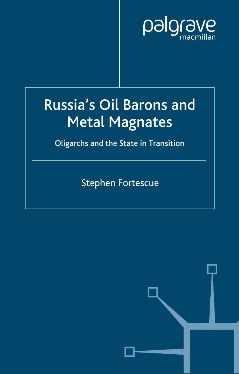 Titlebook: Russia‘s Oil Barons and Metal Magnates; Oligarchs and the St Stephen Fortescue Book 2006 Palgrave Macmillan, a division of Macmillan Publis Titlebook: Russia‘s Oil Barons and Metal Magnates; Oligarchs and the St Stephen Fortescue Book 2006 Palgrave Macmillan, a division of Macmillan Publis