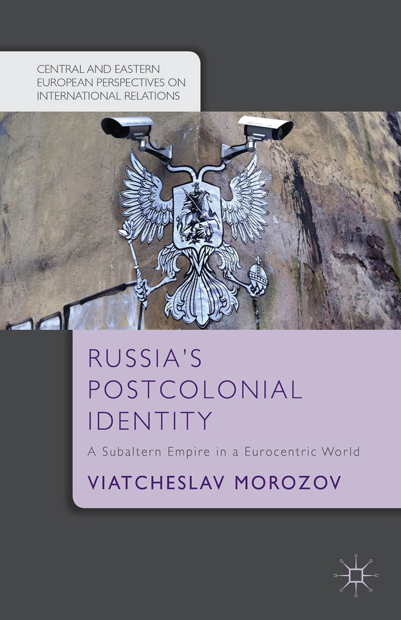 Titlebook: Russia‘s Postcolonial Identity; A Subaltern Empire i Viatcheslav Morozov Book 2015 Palgrave Macmillan, a division of Macmillan Publishers L Titlebook: Russia‘s Postcolonial Identity; A Subaltern Empire i Viatcheslav Morozov Book 2015 Palgrave Macmillan, a division of Macmillan Publishers L
