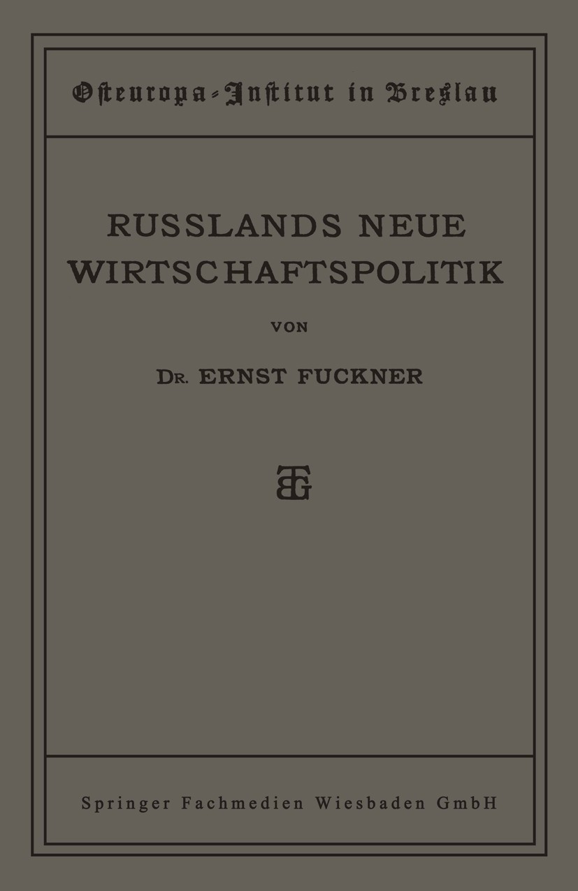 Titlebook: Russlands Neue Wirtschaftspolitik; Ernst Fuckner Book 1922 Springer Fachmedien Wiesbaden 1922 Wirtschaftspolitik Titlebook: Russlands Neue Wirtschaftspolitik; Ernst Fuckner Book 1922 Springer Fachmedien Wiesbaden 1922 Wirtschaftspolitik
