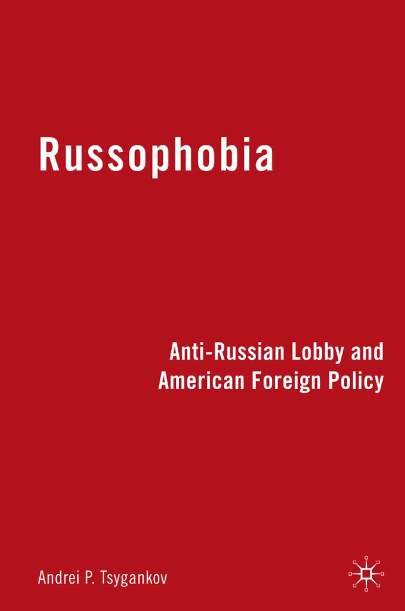 Titlebook: Russophobia; Anti-Russian Lobby a Andrei P. Tsygankov Book 2009 Andrei P. Tsygankov 2009 42624.American Foreign Policy.authoritarianism.Col Titlebook: Russophobia; Anti-Russian Lobby a Andrei P. Tsygankov Book 2009 Andrei P. Tsygankov 2009 42624.American Foreign Policy.authoritarianism.Col
