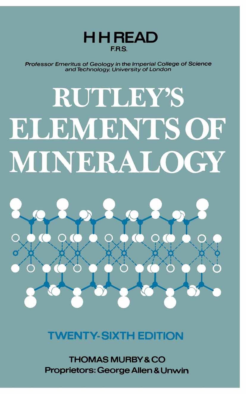 Titlebook: Rutley’s Elements of Mineralogy; H. H. Read Book 1970Latest edition George Allen & Unwin (Publishers) Ltd. 1970 chemical analysis.chemistr Titlebook: Rutley’s Elements of Mineralogy; H. H. Read Book 1970Latest edition George Allen & Unwin (Publishers) Ltd. 1970 chemical analysis.chemistr