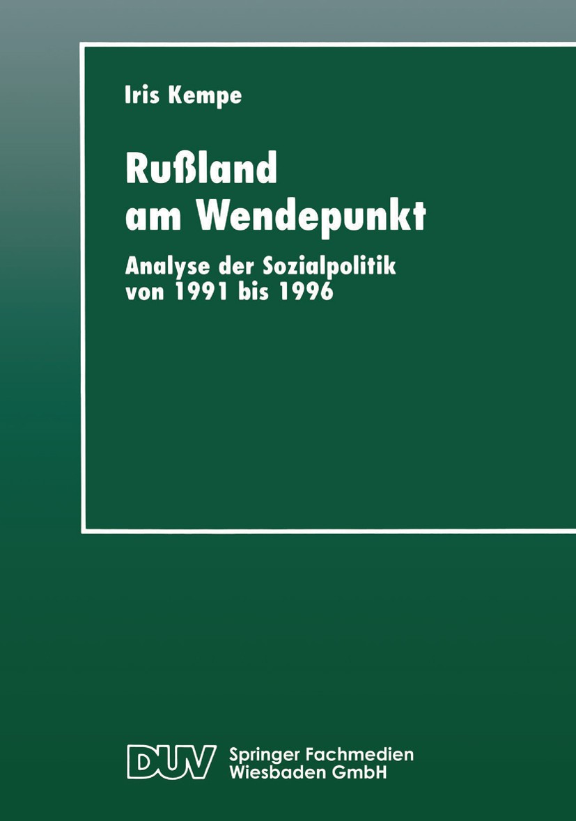 Titlebook: Rußland am Wendepunkt; Analyse der Sozialpo Iris Kempe Textbook 1997 Springer Fachmedien Wiesbaden 1997 Russland/Innenpolitik 1945 ff..Russ Titlebook: Rußland am Wendepunkt; Analyse der Sozialpo Iris Kempe Textbook 1997 Springer Fachmedien Wiesbaden 1997 Russland/Innenpolitik 1945 ff..Russ