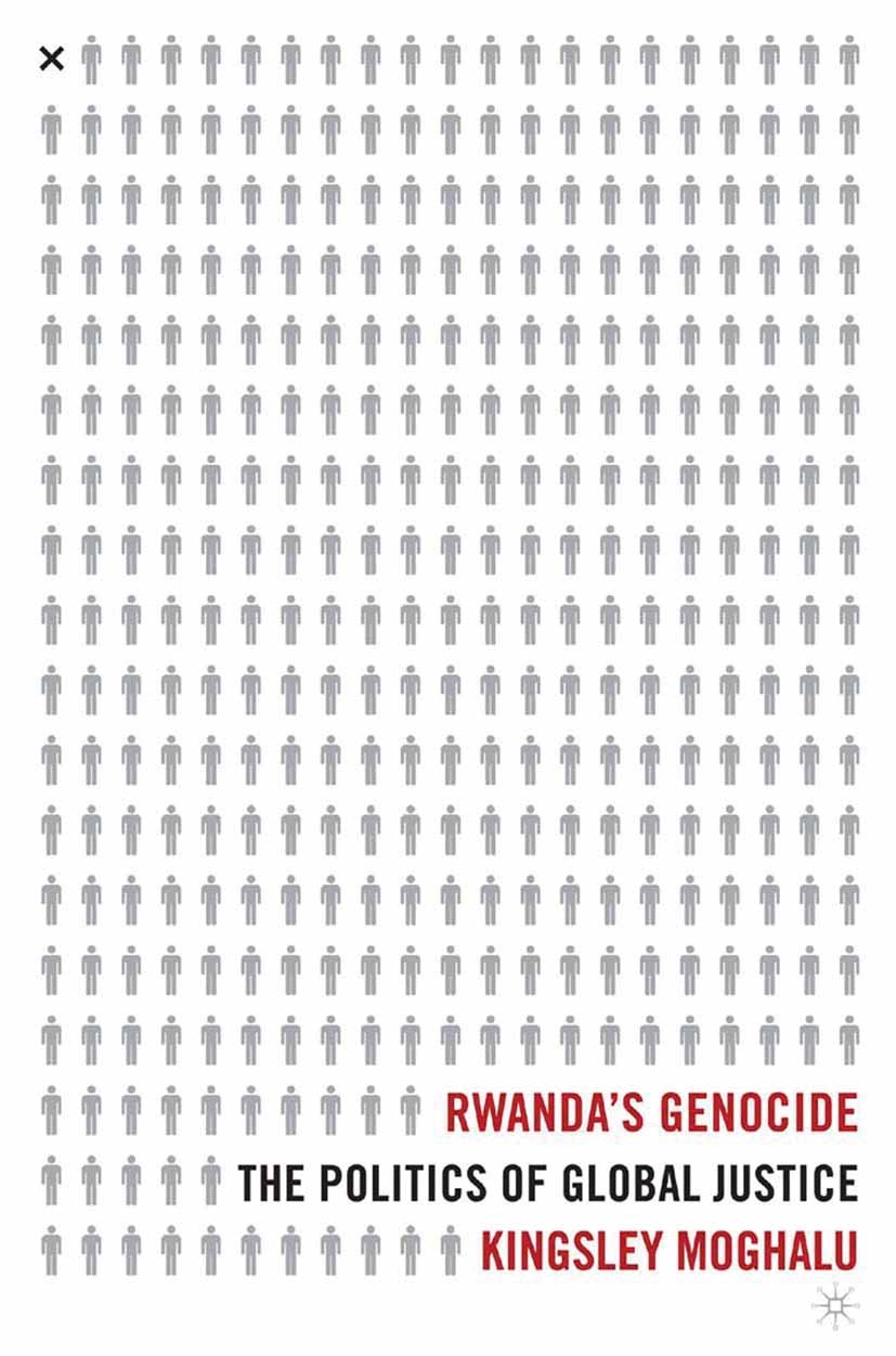 Titlebook: Rwanda‘s Genocide; The Politics of Glob Kingsley Chiedu Moghalu Book 2005 Palgrave Macmillan, a division of Nature America Inc. 2005 archit Titlebook: Rwanda‘s Genocide; The Politics of Glob Kingsley Chiedu Moghalu Book 2005 Palgrave Macmillan, a division of Nature America Inc. 2005 archit