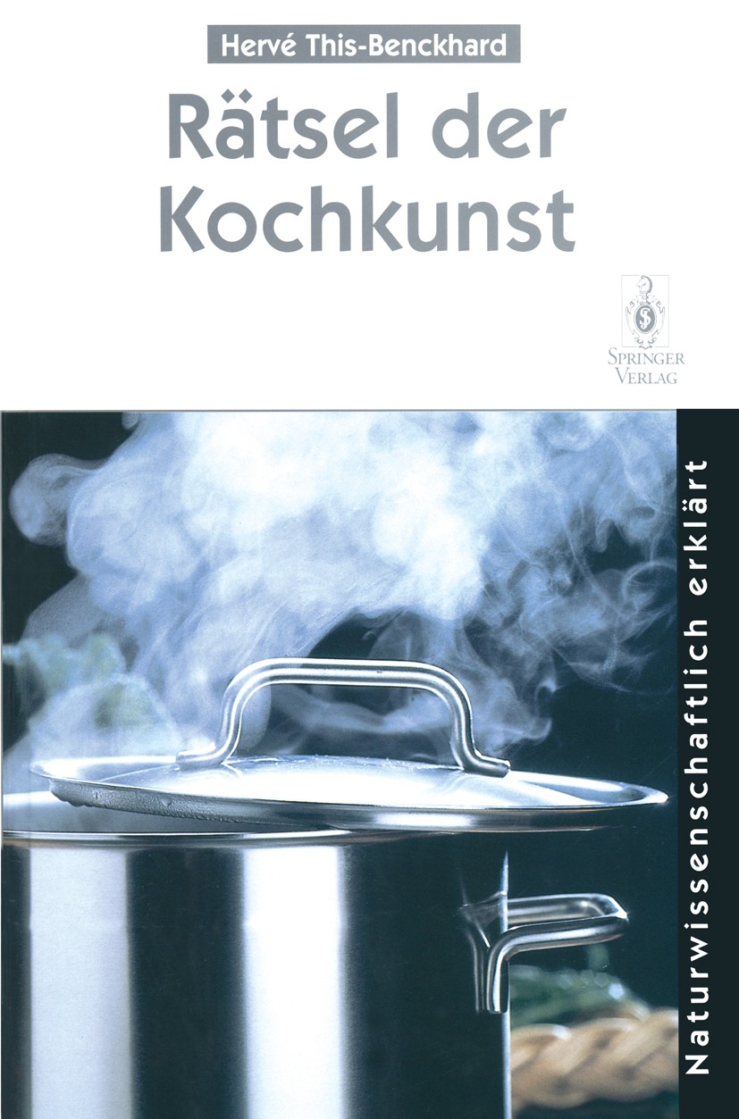 Titlebook: Rätsel der Kochkunst; Naturwissenschaftlic Hervé This-Benckhard Book 1996 Springer-Verlag Berlin Heidelberg 1996 Gastronomie.Kochen.Küche.L Titlebook: Rätsel der Kochkunst; Naturwissenschaftlic Hervé This-Benckhard Book 1996 Springer-Verlag Berlin Heidelberg 1996 Gastronomie.Kochen.Küche.L