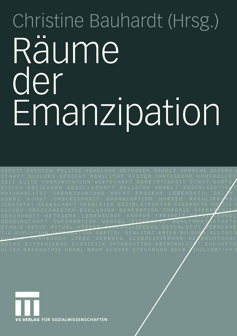 Titlebook: Räume der Emanzipation; Christine Bauhardt (PD Dr. phil.) Book 2004 VS Verlag für Sozialwissenschaften/GWV Fachverlage GmbH, Wiesbaden 200 Titlebook: Räume der Emanzipation; Christine Bauhardt (PD Dr. phil.) Book 2004 VS Verlag für Sozialwissenschaften/GWV Fachverlage GmbH, Wiesbaden 200